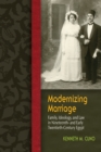 Modernizing Marriage : Family, Ideology, and Law in Nineteenth- and Early Twentieth-Century Egypt - eBook