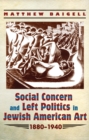 Social Concern and Left Politics in Jewish American Art : 1880-1940 - eBook