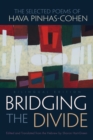 Bridging the Divide : The Selected Poems of Hava Pinhas-Cohen, Bilingual Edition - eBook