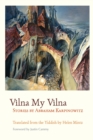 Vilna My Vilna : Stories by Abraham Karpinowitz - eBook