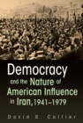 Democracy and the Nature of American Influence in Iran, 1941-1979 - eBook