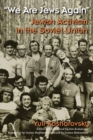 We Are Jews Again : Jewish Activism in the Soviet Union - eBook