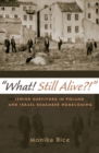 What! Still Alive?! : Jewish Survivors in Poland and Israel Remember Homecoming - eBook