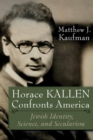 Horace Kallen Confronts America : Jewish Identity, Science, and Secularism - eBook