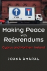 Making Peace with Referendums : Cyprus and Northern Ireland - eBook