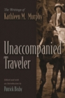 Unaccompanied Traveler : The Writings of Kathleen M. Murphy - eBook