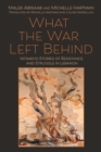 What the War Left Behind : Women's Stories of Resistance and Struggle in Lebanon - eBook