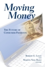 Moving Money : The Future of Consumer Payments - eBook