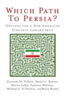 Which Path to Persia? : Options for a New American Strategy toward Iran - eBook