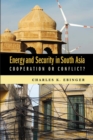 Energy and Security in South Asia : Cooperation or Conflict? - eBook