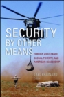 Security by Other Means : Foreign Assistance, Global Poverty, and American Leadership - eBook