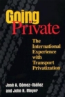Going Private : The International Experience with Transport Privatization - eBook