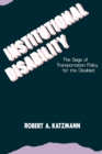 Institutional Disability : The Saga of Transportation Policy for the Disabled - eBook