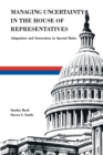 Managing Uncertainty in the House of Representatives : Adaption and Innovation in Special Rules - eBook