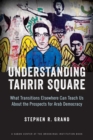Understanding Tahrir Square : What Transitions Elsewhere Can Teach Us about the Prospects for Arab Democracy - eBook