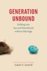 Generation Unbound : Drifting into Sex and Parenthood without Marriage - eBook