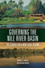 Governing the Nile River Basin : The Search for a New Legal Regime - eBook