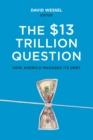 The $13 Trillion Question : Managing the U.S. Government's Debt - eBook