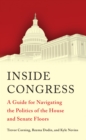 Inside Congress : A Guide for Navigating the Politics of the House and Senate Floors - eBook