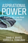 Aspirational Power : Brazil on the Long Road to Global Influence - eBook