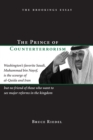 The Prince of Counterterrorism : Washington's favorite Saudi, Muhammad bin Nayef, is the scourge of al-Qaida and Iran but no friend of those who want to see major reforms in the kingdom - eBook