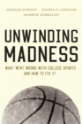 Unwinding Madness : What Went Wrong with College Sports and How to Fix It - eBook