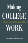 Making College Work : Pathways to Success for Disadvantaged Students - eBook
