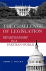 Challenge of Legislation : Bipartisanship in a Partisan World - eBook