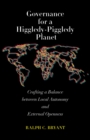 Governance for a Higgledy-Piggledy Planet : Crafting a Balance between Local Autonomy and External Openness - eBook