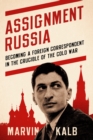 Assignment Russia : Becoming a Foreign Correspondent in the Crucible of the Cold War - eBook