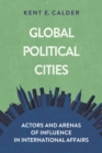 Global Political Cities : Actors and Arenas of Influence in International Affairs - eBook