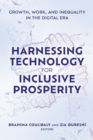 Harnessing Technology for Inclusive Prosperity : Growth, Work, and Inequality in the Digital Era - Book