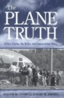 Plane Truth : Airline Crashes, the Media, and Transportation Policy - eBook