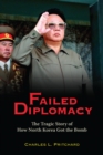 Failed Diplomacy : The Tragic Story of How North Korea Got the Bomb - eBook