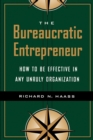 The Bureaucratic Entrepreneur : How to Be Effective in Any Unruly Organization - eBook