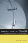 Competition and Chaos : U.S. Telecommunications since the 1996 Telecom Act - eBook