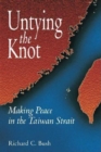 Untying the Knot : Making Peace in the Taiwan Strait - eBook