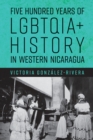 Five Hundred Years of LGBTQIA+ History in Western Nicaragua - Book