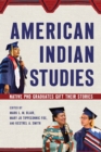 American Indian Studies : Native PhD Graduates Gift Their Stories - eBook