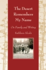 The Desert Remembers My Name : On Family and Writing - eBook