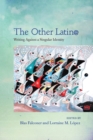 The Other Latin@ : Writing Against a Singular Identity - eBook