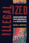 Illegalized : Undocumented Youth Movements in the United States - Book