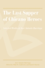 The Last Supper of Chicano Heroes : Selected Works of Jose Antonio Burciaga - eBook