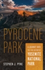 Pyrocene Park : A Journey into the Fire History of Yosemite National Park - eBook