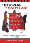 A New Deal for Native Art : Indian Arts and Federal Policy, 1933-1943 - eBook