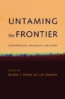 Untaming the Frontier in Anthropology, Archaeology, and History - eBook