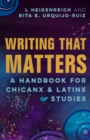 Writing that Matters : A Handbook for Chicanx and Latinx Studies - eBook