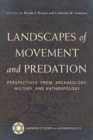 Landscapes of Movement and Predation : Perspectives from Archaeology, History, and Anthropology - Book