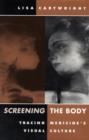 Screening The Body : Tracing Medicine’s Visual Culture - Book