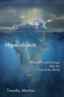 Hyperobjects : Philosophy and Ecology after the End of the World - Book